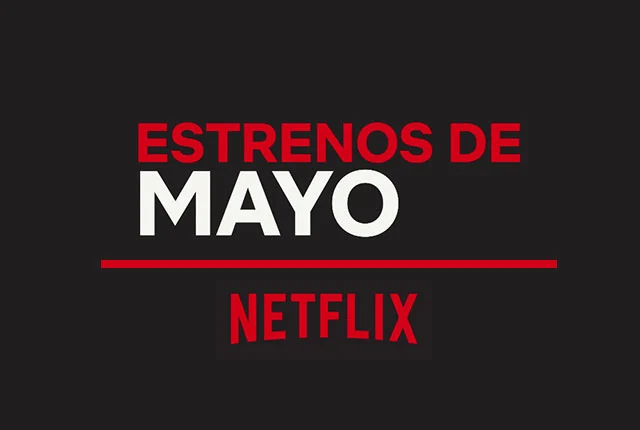 Películas que esperamos ver en Netflix este mes de mayo